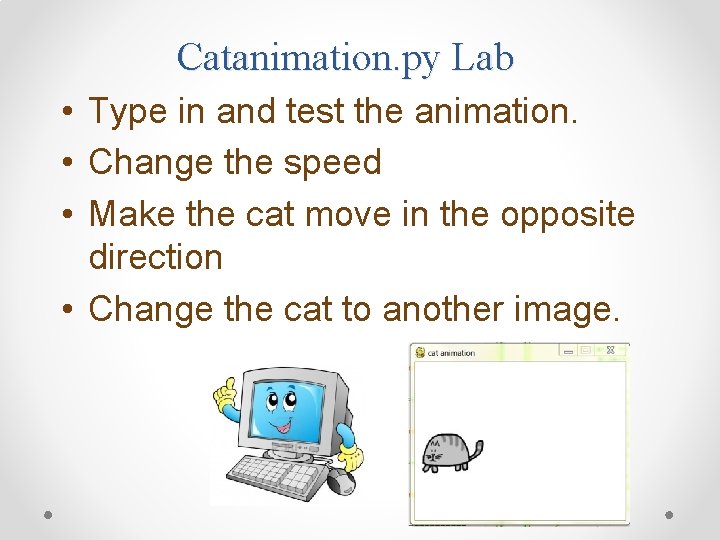 Catanimation. py Lab • Type in and test the animation. • Change the speed