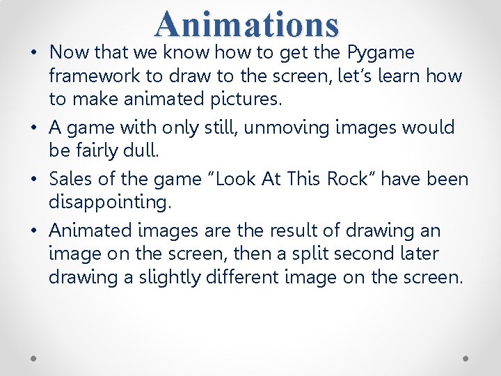 Animations • Now that we know how to get the Pygame framework to draw