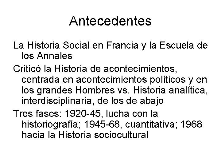 Antecedentes La Historia Social en Francia y la Escuela de los Annales Criticó la