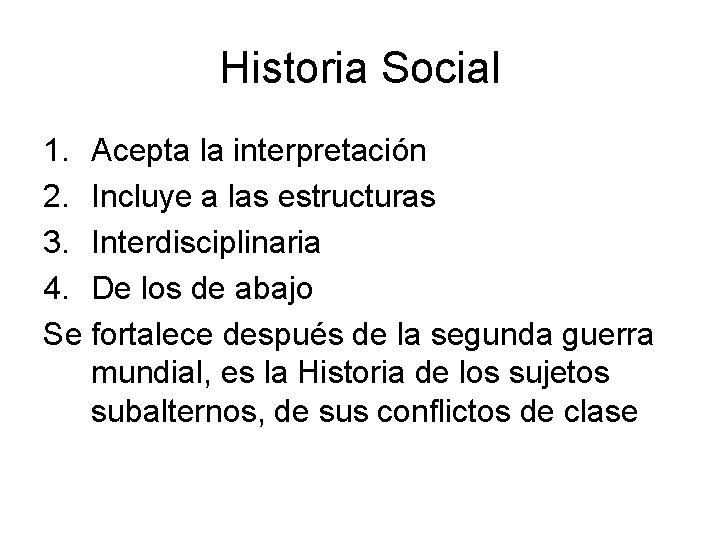 Historia Social 1. Acepta la interpretación 2. Incluye a las estructuras 3. Interdisciplinaria 4.