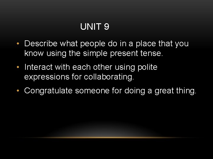 UNIT 9 • Describe what people do in a place that you know using