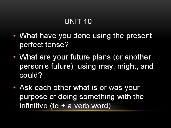 UNIT 10 • What have you done using the present perfect tense? • What