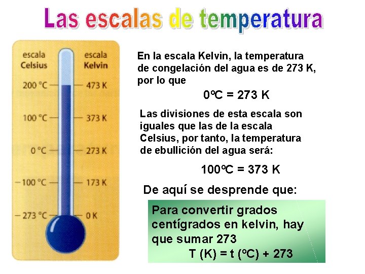 En la escala Kelvin, la temperatura de congelación del agua es de 273 K,