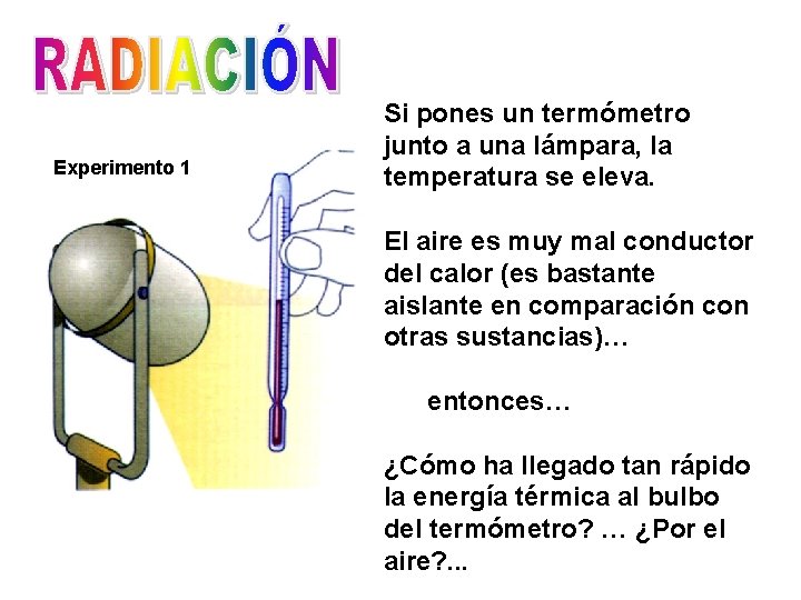 Experimento 1 Si pones un termómetro junto a una lámpara, la temperatura se eleva.