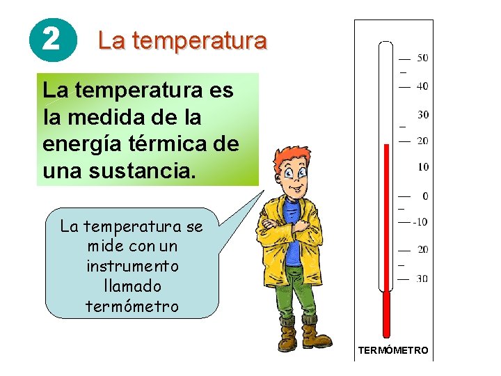 2 La temperatura es la medida de la energía térmica de una sustancia. La