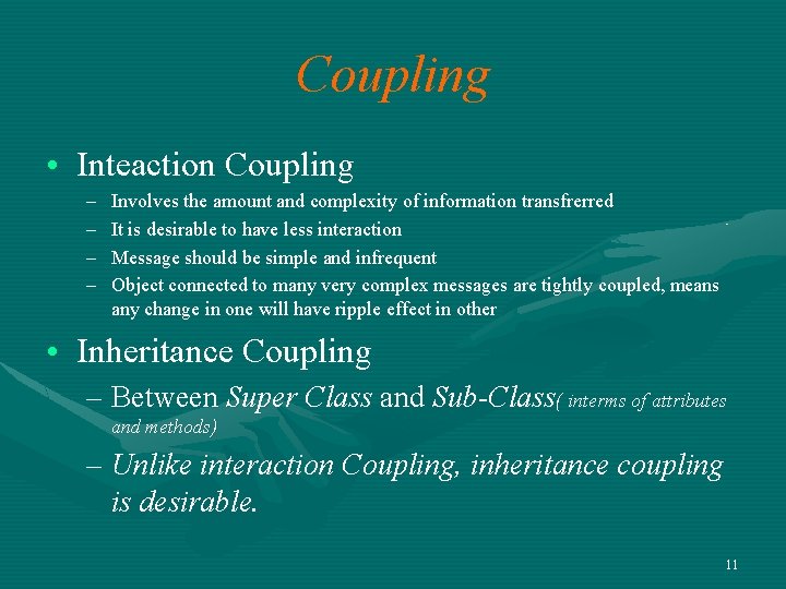 Coupling • Inteaction Coupling – – Involves the amount and complexity of information transfrerred