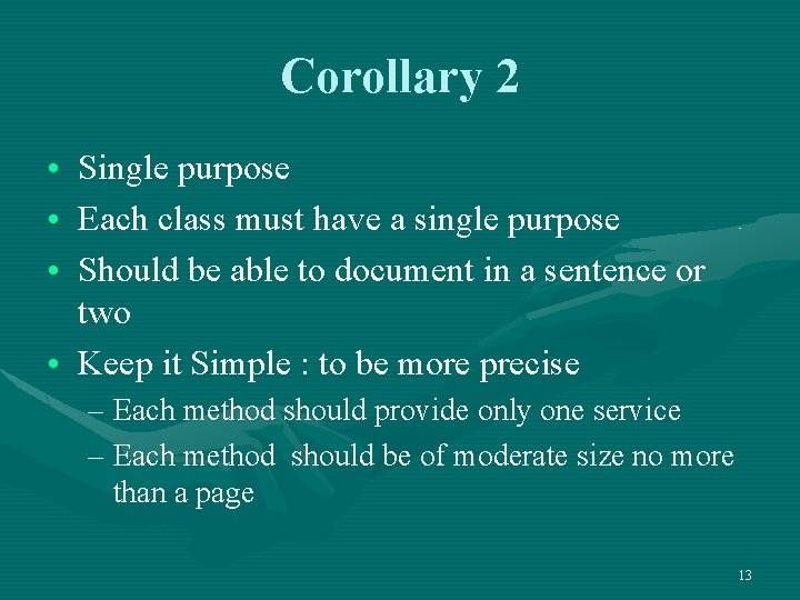 Corollary 2 • Single purpose • Each class must have a single purpose •