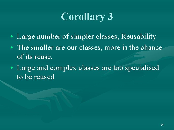 Corollary 3 • Large number of simpler classes, Reusability • The smaller are our