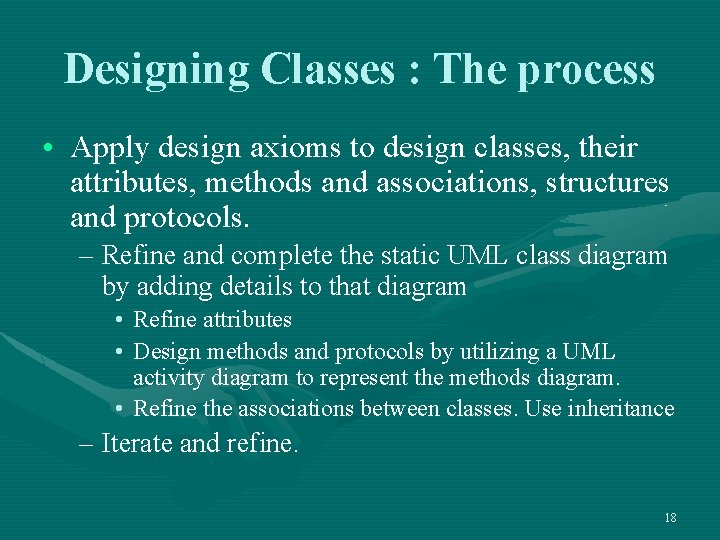 Designing Classes : The process • Apply design axioms to design classes, their attributes,