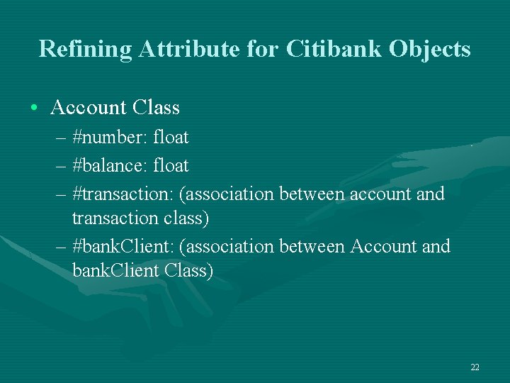 Refining Attribute for Citibank Objects • Account Class – #number: float – #balance: float