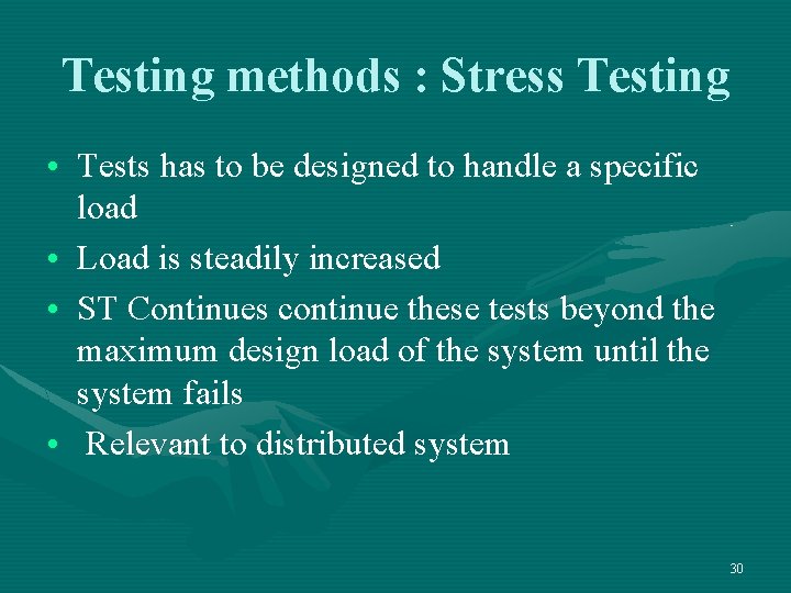 Testing methods : Stress Testing • Tests has to be designed to handle a