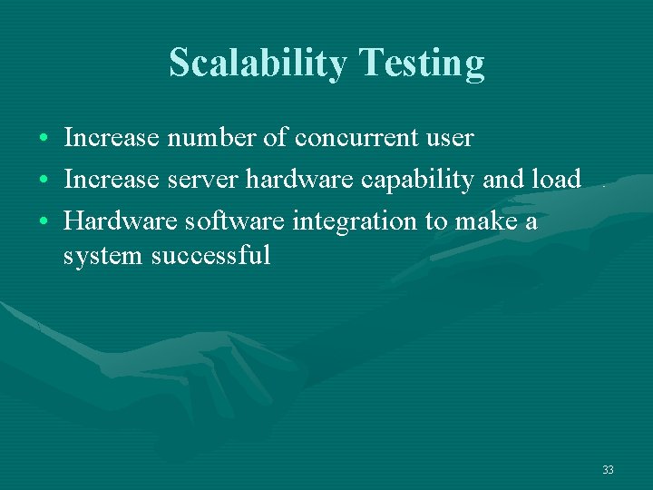 Scalability Testing • Increase number of concurrent user • Increase server hardware capability and