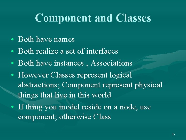 Component and Classes • • Both have names Both realize a set of interfaces