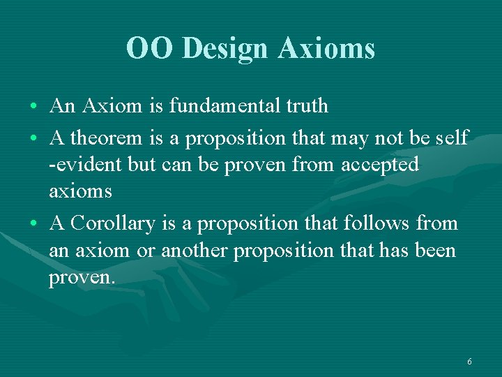 OO Design Axioms • An Axiom is fundamental truth • A theorem is a