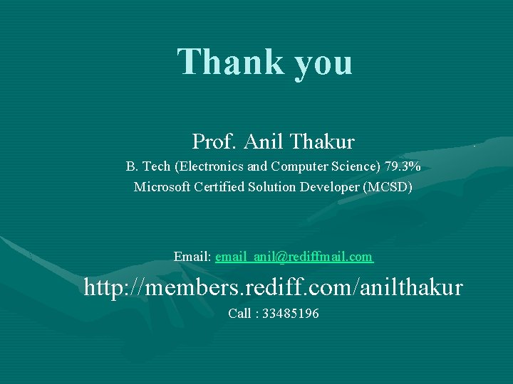 Thank you Prof. Anil Thakur B. Tech (Electronics and Computer Science) 79. 3% Microsoft