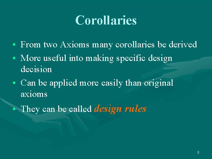 Corollaries • From two Axioms many corollaries be derived • More useful into making