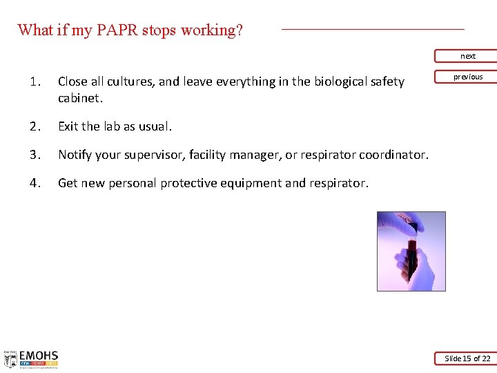 What if my PAPR stops working? next 1. Close all cultures, and leave everything