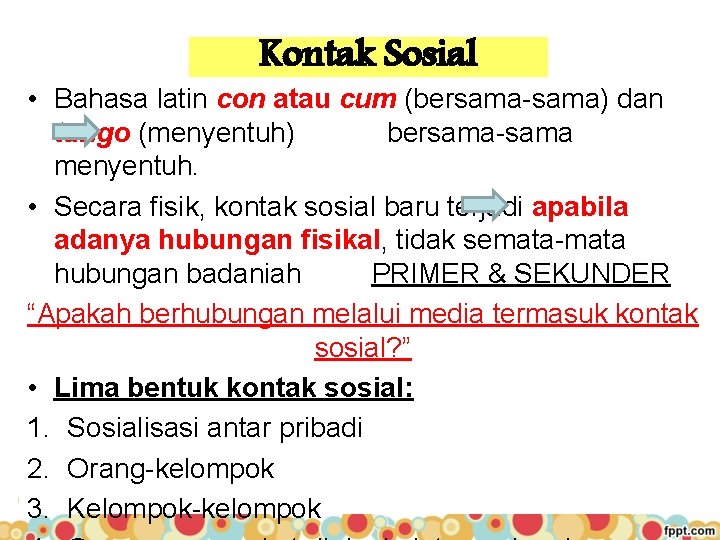 Kontak Sosial • Bahasa latin con atau cum (bersama-sama) dan tango (menyentuh) bersama-sama menyentuh.