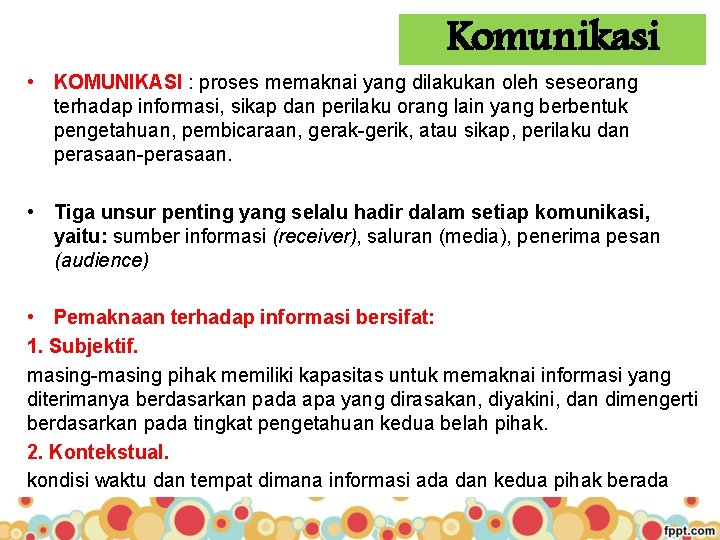 Komunikasi • KOMUNIKASI : proses memaknai yang dilakukan oleh seseorang terhadap informasi, sikap dan