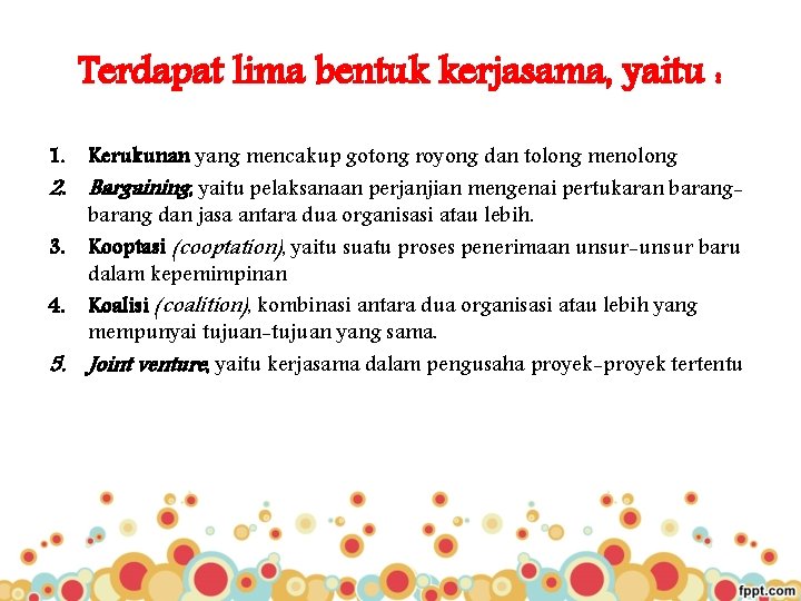 Terdapat lima bentuk kerjasama, yaitu : 1. 2. 3. 4. 5. Kerukunan yang mencakup