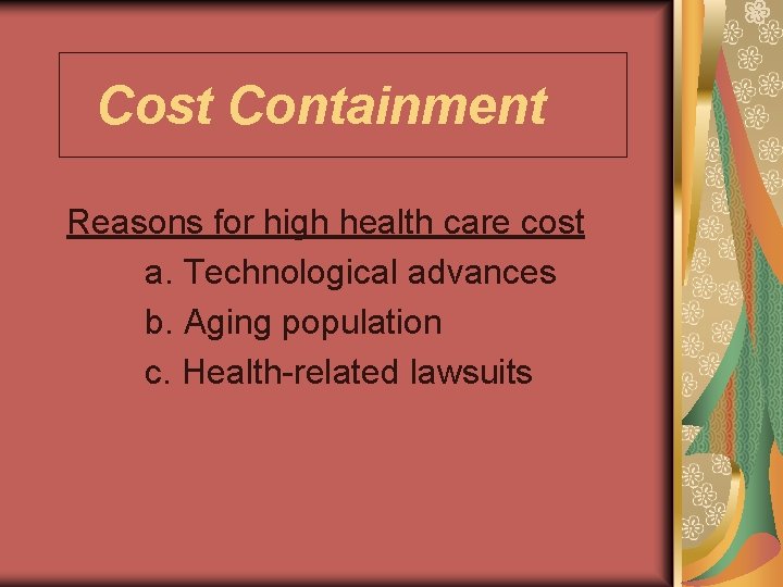 Cost Containment Reasons for high health care cost a. Technological advances b. Aging population Cost Containment Reasons for high health care cost a. Technological advances b. Aging population