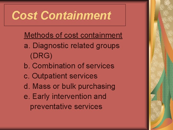 Cost Containment Methods of cost containment a. Diagnostic related groups (DRG) b. Combination of Cost Containment Methods of cost containment a. Diagnostic related groups (DRG) b. Combination of