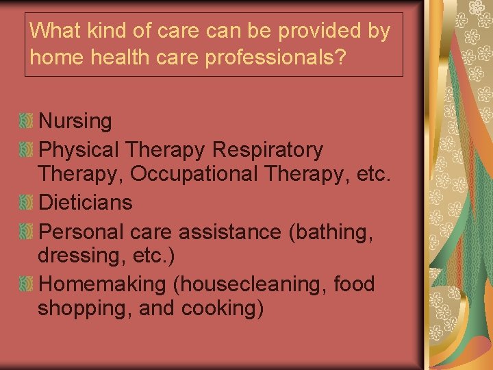 What kind of care can be provided by home health care professionals? Nursing Physical What kind of care can be provided by home health care professionals? Nursing Physical