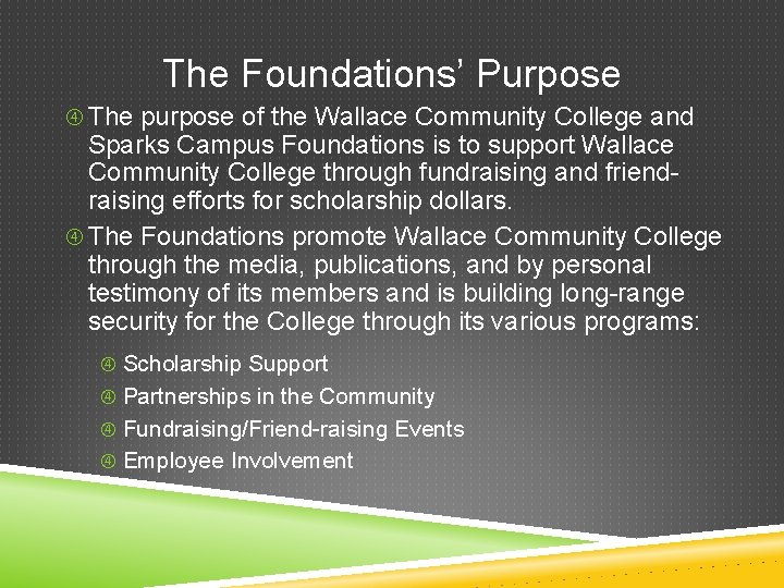 The Foundations’ Purpose The purpose of the Wallace Community College and Sparks Campus Foundations