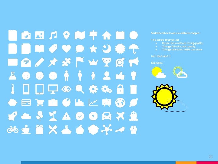 Slides. Carnival icons are editable shapes. This means that you can: ● Resize them