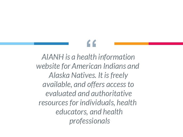 “ AIANH is a health information website for American Indians and Alaska Natives. It