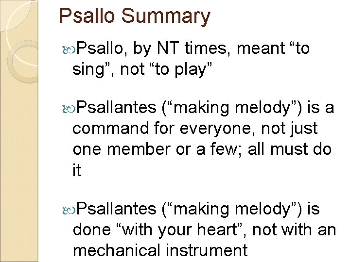 Psallo Summary Psallo, by NT times, meant “to sing”, not “to play” Psallantes (“making