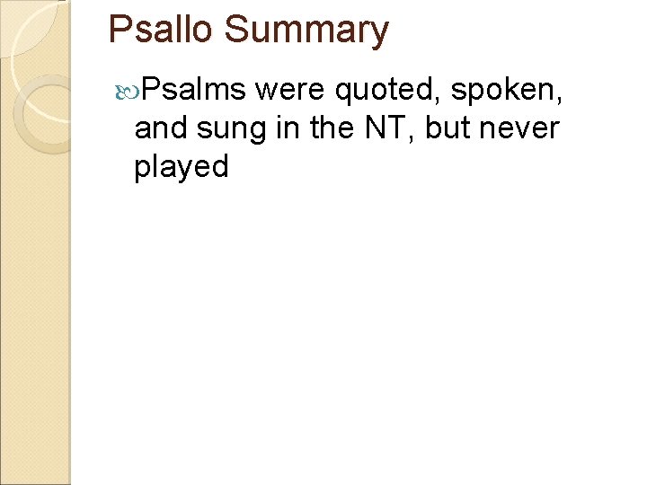 Psallo Summary Psalms were quoted, spoken, and sung in the NT, but never played