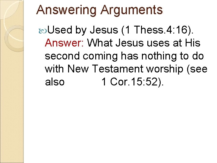 Answering Arguments Used by Jesus (1 Thess. 4: 16). Answer: What Jesus uses at