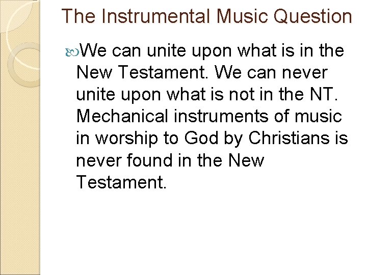 The Instrumental Music Question We can unite upon what is in the New Testament.