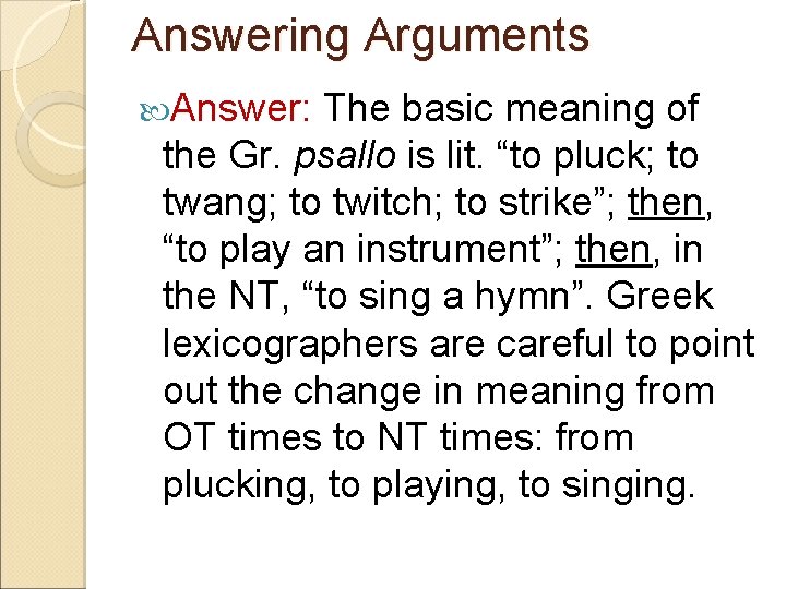 Answering Arguments Answer: The basic meaning of the Gr. psallo is lit. “to pluck;