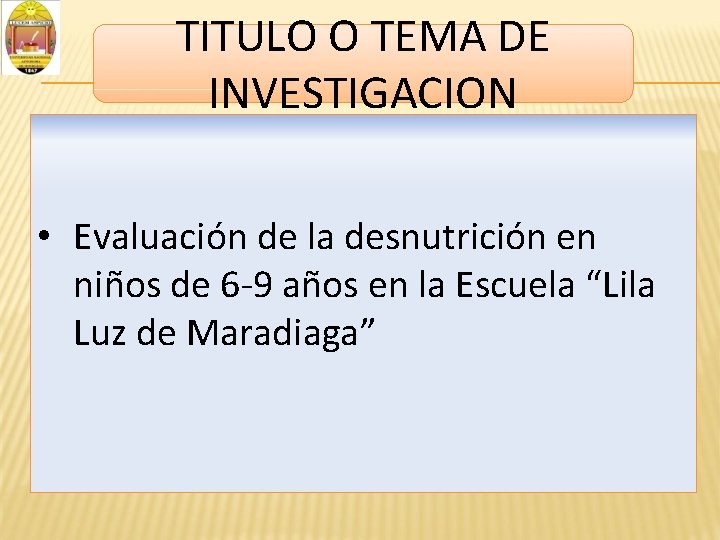 TITULO O TEMA DE INVESTIGACION • Evaluación de la desnutrición en niños de 6