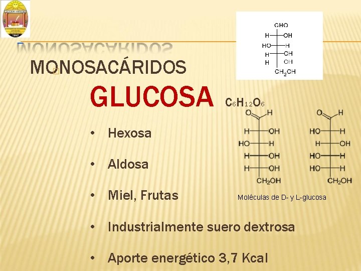  MONOSACÁRIDOS � GLUCOSA C 6 H 12 O 6 • Hexosa • Aldosa
