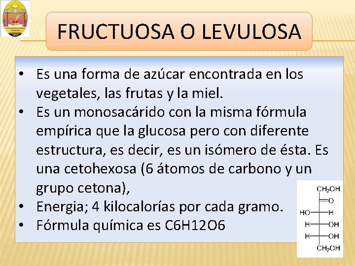 FRUCTUOSA O LEVULOSA • Es una forma de azúcar encontrada en los vegetales, las