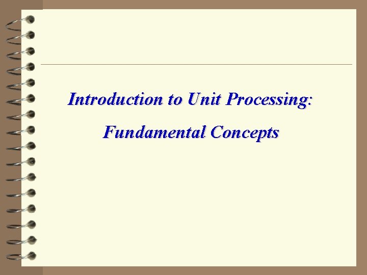 Introduction to Unit Processing: Fundamental Concepts 