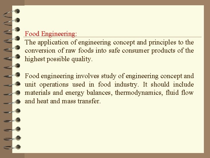 Food Engineering: The application of engineering concept and principles to the conversion of raw