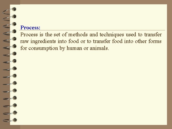 Process: Process is the set of methods and techniques used to transfer raw ingredients