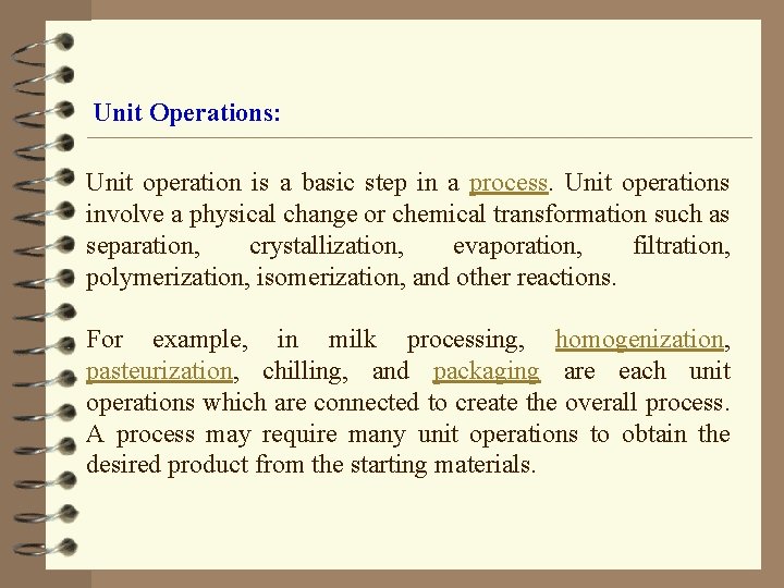 Unit Operations: Unit operation is a basic step in a process. Unit operations involve