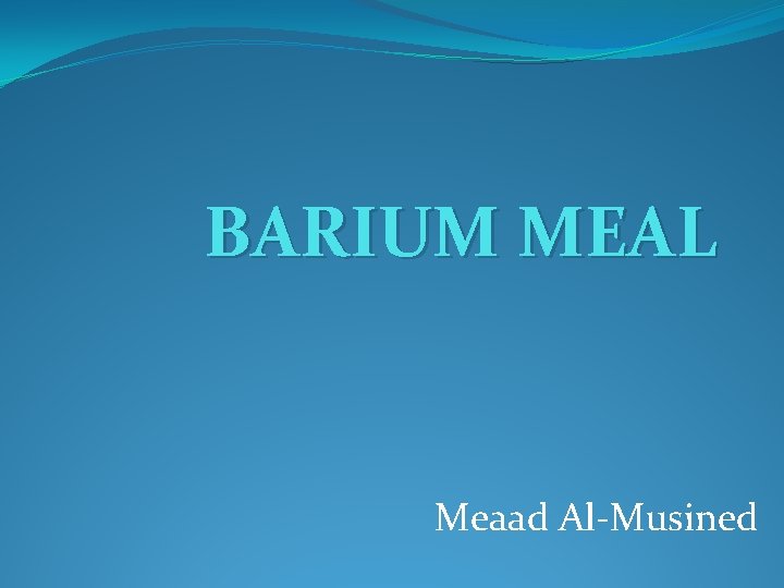 BARIUM MEAL Meaad Al-Musined 