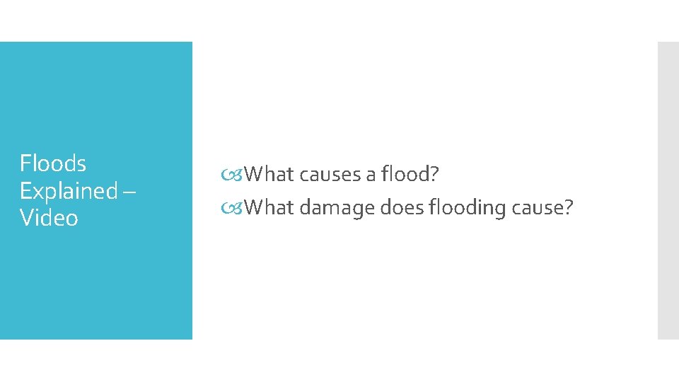 Floods Explained – Video What causes a flood? What damage does flooding cause? 