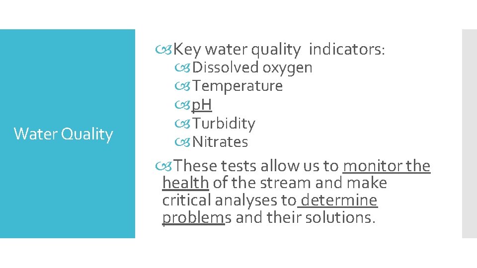  Key water quality indicators: Water Quality Dissolved oxygen Temperature p. H Turbidity Nitrates