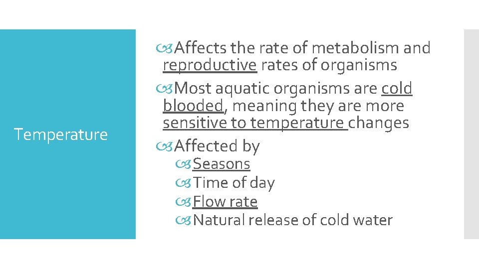 Temperature Affects the rate of metabolism and reproductive rates of organisms Most aquatic organisms