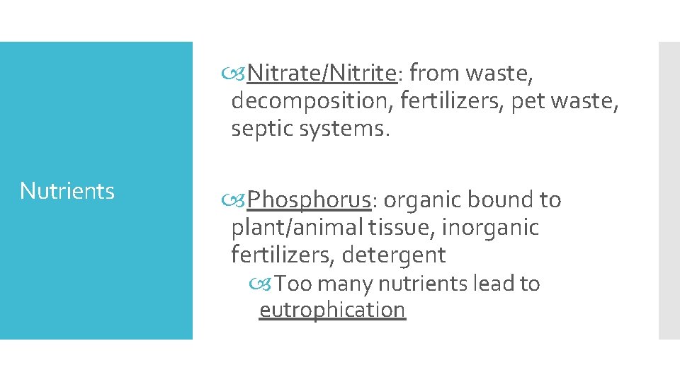  Nitrate/Nitrite: from waste, decomposition, fertilizers, pet waste, septic systems. Nutrients Phosphorus: organic bound