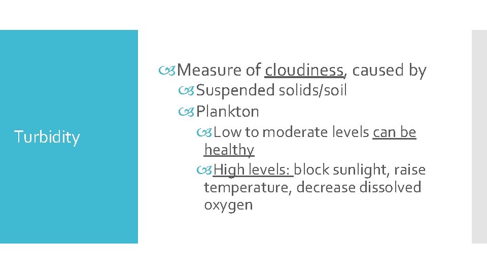  Measure of cloudiness, caused by Suspended solids/soil Plankton Turbidity Low to moderate levels