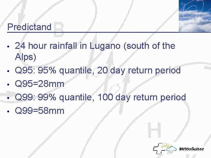 Predictand • • • 24 hour rainfall in Lugano (south of the Alps) Q