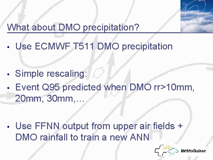 What about DMO precipitation? • Use ECMWF T 511 DMO precipitation • Simple rescaling: